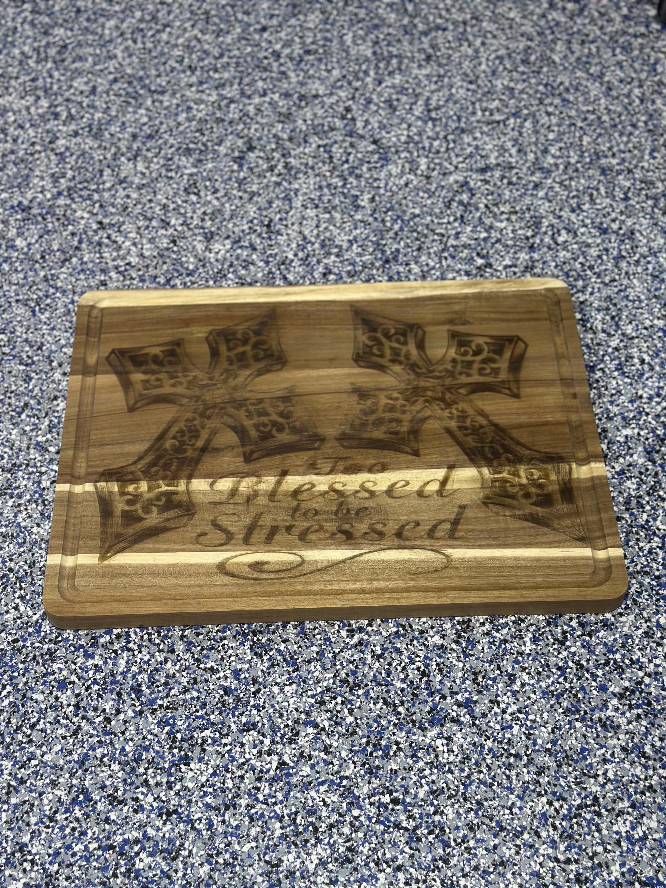Large Cutting Board Engraved with “Too Blessed to be Stressed” and two crosses