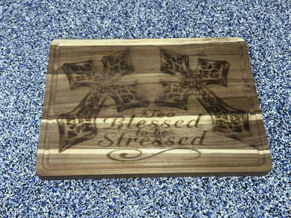 Large Cutting Board Engraved with “Too Blessed to be Stressed” and two crosses