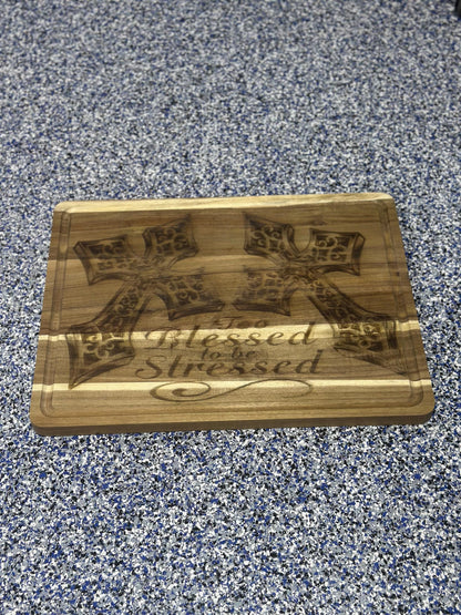 Large Cutting Board Engraved with “Too Blessed to be Stressed” and two crosses