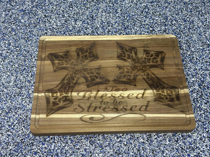 Large Cutting Board Engraved with “Too Blessed to be Stressed” and two crosses