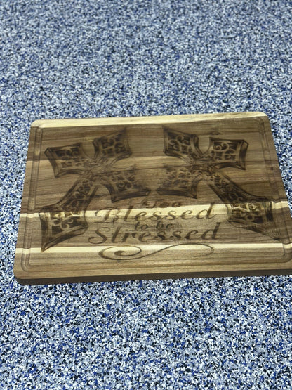 Large Cutting Board Engraved with “Too Blessed to be Stressed” and two crosses