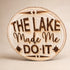 The Lake Made Me Do It Live-Edge Wood Sign front view